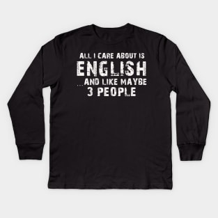 All I Care About Is English And Like Maybe 3 People – Kids Long Sleeve T-Shirt